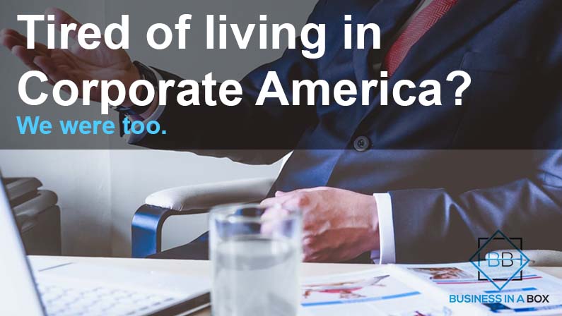 Are you tired of living in Corporate America?