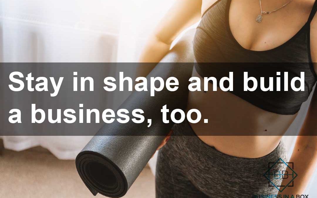 Stay in shape while you build a business