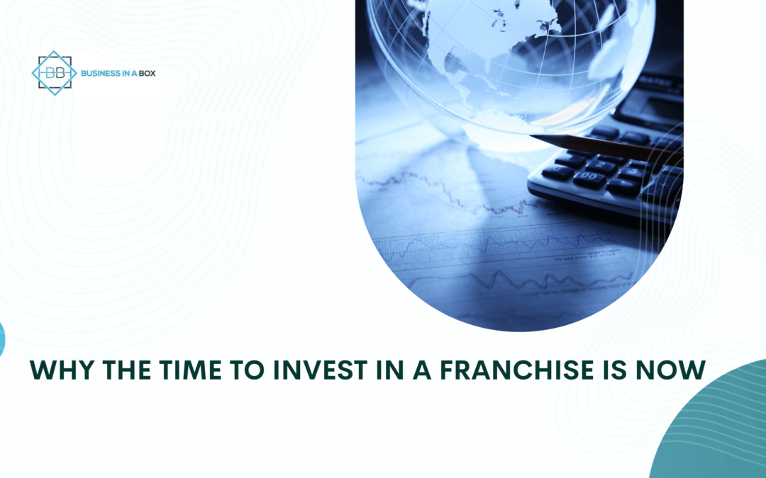 The Perfect Time to Invest in a Franchise – Unleashing Your Potential Today