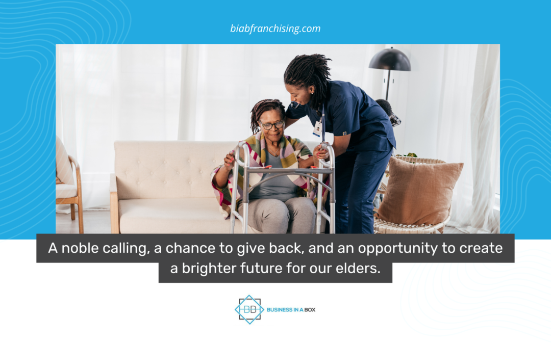 Answer the Call to Serve by Embracing Senior Care Franchising Today