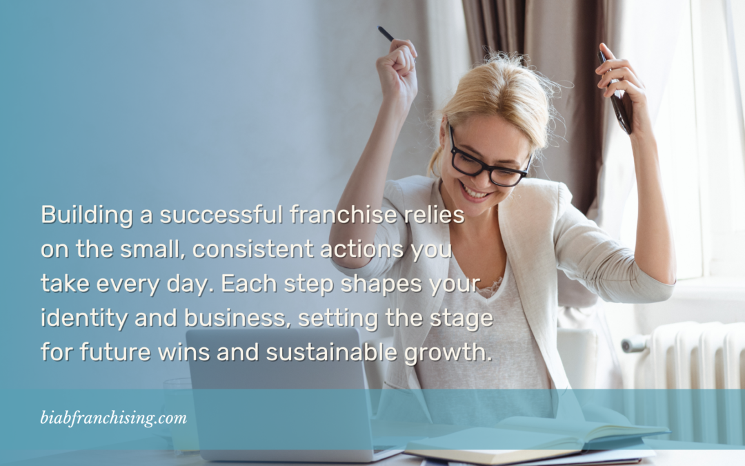 The Franchise Owner You Become Starts with Every Step You Take Today